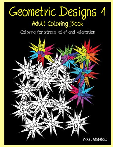 Geometric Designs 1 - Adult Coloring Book: Coloring for stress relief and relaxation