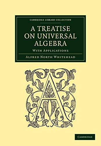 A Treatise on Universal Algebra: With Applications (Cambridge Library Collection: Mathematical Sciences) von Cambridge University Press