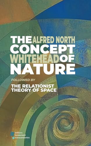 The Concept of Nature: followed by : The Relationist Theory of Space The Concept of Nature: followed by : The Relationist Theory of Space von éditions localement transcendantes