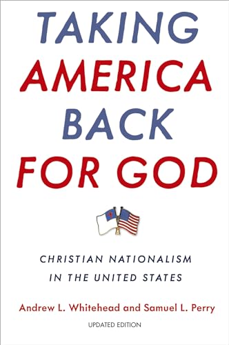 Taking America Back for God: Christian Nationalism in the United States