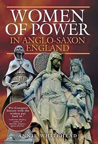 Women of Power in Anglo-saxon England von Pen & Sword History