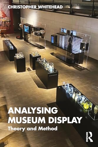 Analysing Museum Display: Theory and Method von Routledge