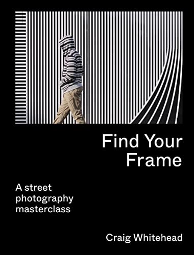 Find Your Frame: A Street Photography Masterclass von Frances Lincoln