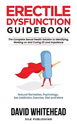 Erectile Dysfunction Guidebook: Natural Remedies, Psychology, Sex Addiction, Exercise, Diet and More (The Sexual Help Project) von Simon & Schuster