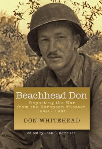 Beachhead Don: Reporting the War from the European Theater: 1942-1945 (World War II: The Global, Human, and Ethical Dimension)