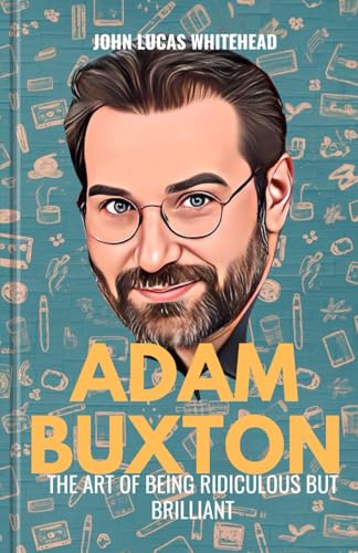 Adam Buxton: The Art of Being Ridiculous but Brilliant von Independently published