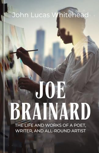 Joe Brainard: The Life and Works of a Poet, Writer, and All-Round Artist von Independently published