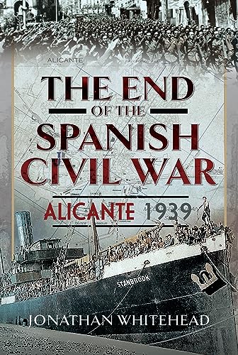 The End of the Spanish Civil War: Alicante 1939 von Pen & Sword History