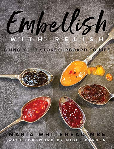 Embellish With Relish: Bring your store cupboard essentials to life - The Hawkshead Relish Cook Book von Meze Publishing