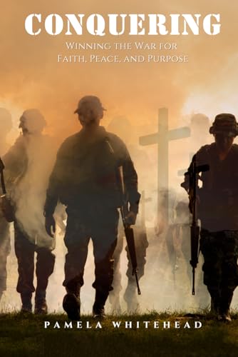 Conquering: Winning the War for Faith, Peace, and Purpose von Independently published