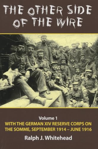 The Other Side of the Wire: With the German XIV Reserve Corps on the Somme, September 1914-June 1916: Volume 1 - With the German XIV Reserve Corps on the Somme, September 1914-June 1916 von Helion & Company