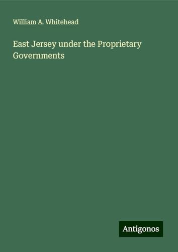 East Jersey under the Proprietary Governments von Antigonos Verlag
