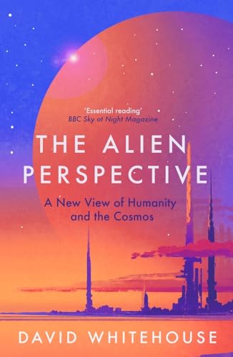 The Alien Perspective: A New View of Humanity and the Cosmos The Alien Perspective: A New View of Humanity and the Cosmos von Icon Books