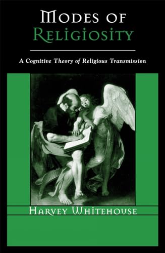 Modes of Religiosity: A Cognitive Theory of Religious Transmission: A Cognitive Theory of Religious Transmission (Cognitive Science of Religion)