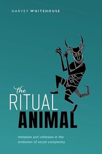 The Ritual Animal: Imitation and Cohesion in the Evolution of Social Complexity von Oxford University Press