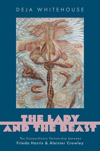 The Lady and the Beast: The Extraordinary Partnership Between Frieda Harris and Aleister Crowley (Oxford Studies in Western Esotericism) von Oxford University Press Inc