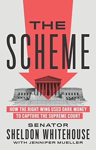 The Scheme: How the Right Wing Used Dark Money to Capture the Supreme Court von The New Press