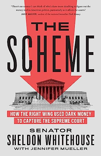The Scheme: How the Right Wing Used Dark Money to Capture the Supreme Court von The New Press