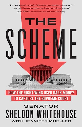 The Scheme: How the Right Wing Used Dark Money to Capture the Supreme Court