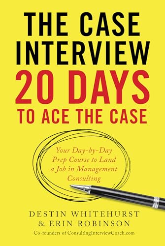 The Case Interview: 20 Days to Ace the Case: Your Day-by-Day Prep Course to Land a Job in Management Consulting The Case Interview: 20 Days to Ace the Case: Your Day-by-Day Prep Course to Land a Job in Management Consulting