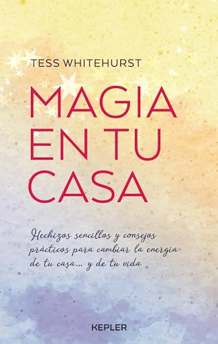Magia En Tu Casa: Consejos prácticos y pequeños hechizos para cambiar la energía de tu hogar... y de tu vida (Kepler Esoterismo)