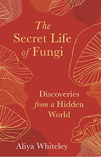 The Secret Life of Fungi: Discoveries from a Hidden World von Elliott & Thompson Limited