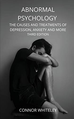 Abnormal Psychology: The Causes and Treatments of Depression, Anxiety and More Third Edition (Introductory, Band 21)