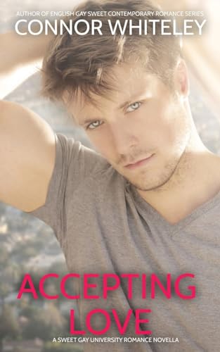 Accepting Love: A Sweet Gay University Romance Novella (The English Gay Contemporary Romance Books, Band 8)