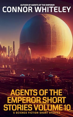 Agents Of The Emperor Short Stories Volume 10: 5 Science Fiction Short Stories (Agents Of The Emperor Science Fiction Stories)