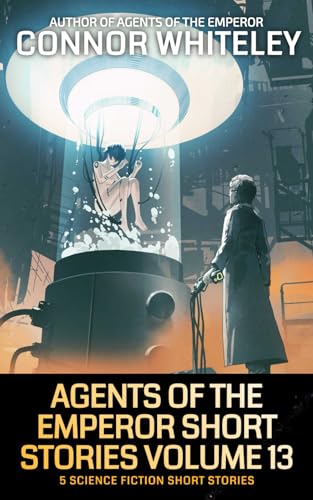 Agents of The Emperor Short Stories Volume 13: 5 Science Fiction Short Stories (Agents Of The Emperor Science Fiction Stories) von Independently published