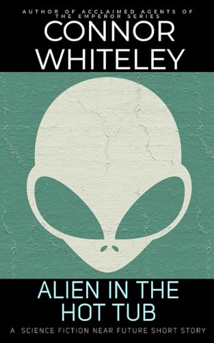 Alien In The Hot Tub: A Science Fiction Near Future Short Story Alien In The Hot Tub: A Science Fiction Near Future Short Story von Independently published