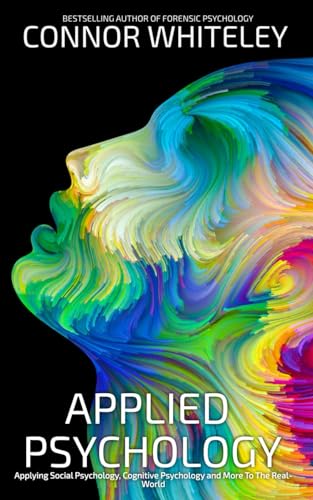Applied Psychology: Applying Social Psychology, Cognitive Psychology And More To Real-World Issues (An Introductory Series) von Independently published