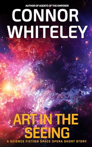 Art In The Seeing: A Science Fiction Space Opera Short Story (Agents Of The Emperor Science Fiction Stories)
