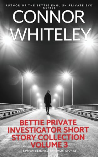 Bettie Private Investigator Short Story Collection Volume 3: 5 Private Eye Mystery Short Stories (The Bettie English Private Eye Mysteries)