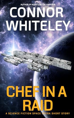 Chef In A Raid: A Science Fiction Space Opera Short Story (Agents Of The Emperor Science Fiction Stories)