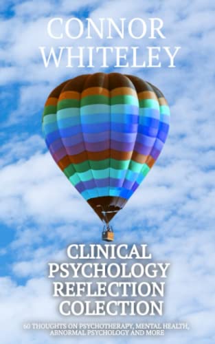 Clinical Psychology Reflection Collection: 60 Thoughts On Psychotherapy, Mental Health, Abnormal Psychology and More (Clinical Psychology Reflections)
