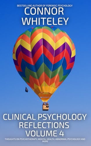 Clinical Psychology Reflections Volume 4: Thoughts On Clinical Psychology, Mental Health And Psychotherapy