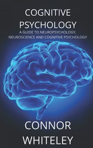 Cognitive Psychology: A Guide to Neuropsychology, Neuroscience and Cognitive Psychology (An Introductory Series) von Independently published