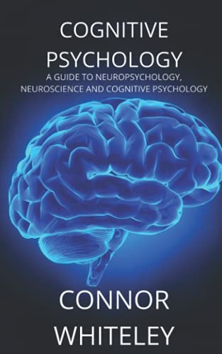 Cognitive Psychology: A Guide to Neuropsychology, Neuroscience and Cognitive Psychology (An Introductory Series) Cognitive Psychology: A Guide to Neuropsychology, Neuroscience and Cognitive Psychology (An Introductory Series)