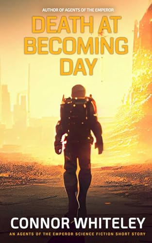 Death At Becoming Day: An Agents Of The Emperor Science Fiction Short Story (Agents Of The Emperor Science Fiction Stories) von Independently published