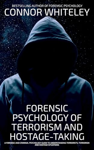 Forensic Psychology Of Terrorism And Hostage-Taking: A Forensic And Criminal Psychology Guide To Understanding Terrorists, Terrorism and Hostage Situations (An Introductory Series) von Independently published
