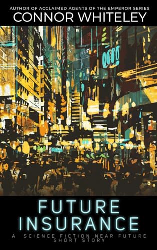 Future Insurance: A Science Fiction Near Future Short Story Future Insurance: A Science Fiction Near Future Short Story von Independently published