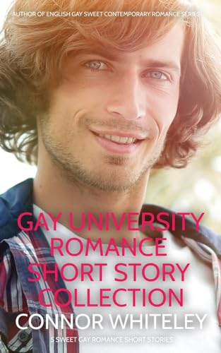 Gay University Romance Short Story Collection: 5 Sweet Gay University Romance Short Stories (The English Gay Sweet Contemporary Romance Stories)
