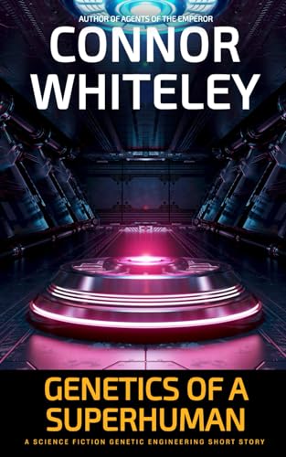 Genetics Of A Superhuman: A Science Fiction Genetic Engineering Short Story (Agents Of The Emperor Science Fiction Stories) von Independently published