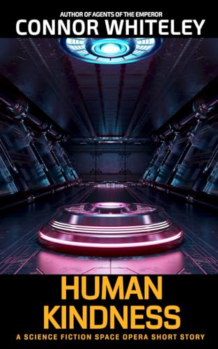Human Kindness: A Science Fiction Space Opera Short Story (Agents Of The Emperor Science Fiction Stories) von Independently published