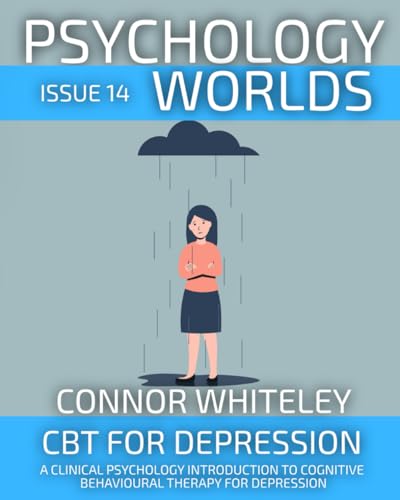 Issue 14: CBT For Depression A Clinical Psychology Introduction To Cognitive Behavioural Therapy For Depression (Psychology World Magazine, Band 14)