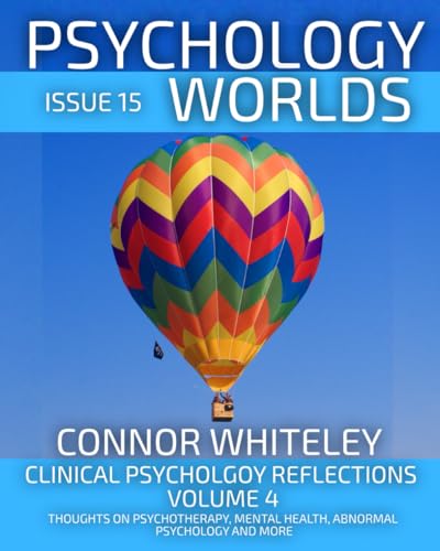 Issue 15: Clinical Psychology Reflections Volume 4 Thoughts On Clinical Psychology, Mental Health And Psychotherapy (Psychology World Magazine, Band 15)