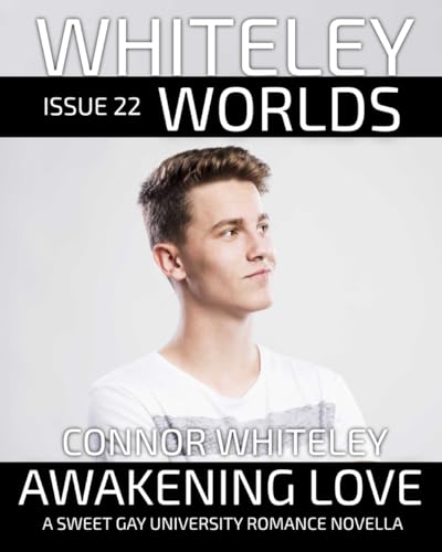 Issue 22: Awakening Love A Sweet Gay University Romance Novella (Whiteley Worlds, Band 22) von Independently published