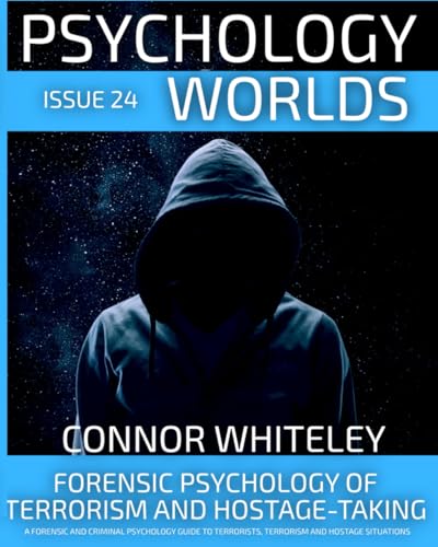 Issue 24: Forensic Psychology Of Terrorism And Hostage-Taking A Forensic And Criminal Psychology Guide To Understanding Terrorists, Terrorism and ... (Psychology World Magazine, Band 24) von Independently published