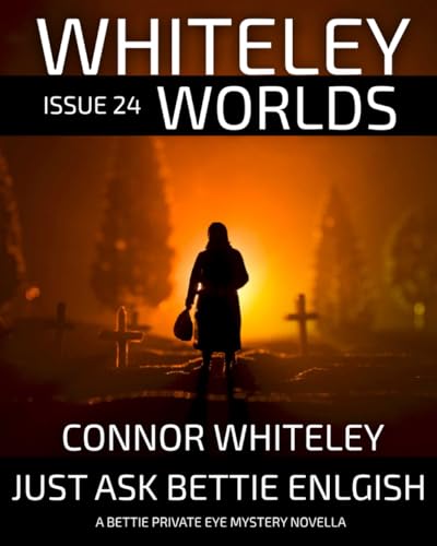 Issue 24: Just Ask Bettie English A Bettie Private Eye Mystery Novella (Whiteley Worlds, Band 24) von Independently published